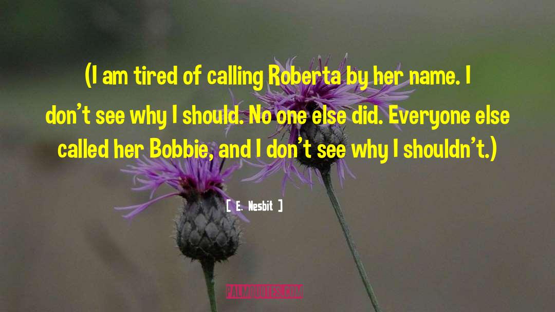 E. Nesbit Quotes: (I am tired of calling