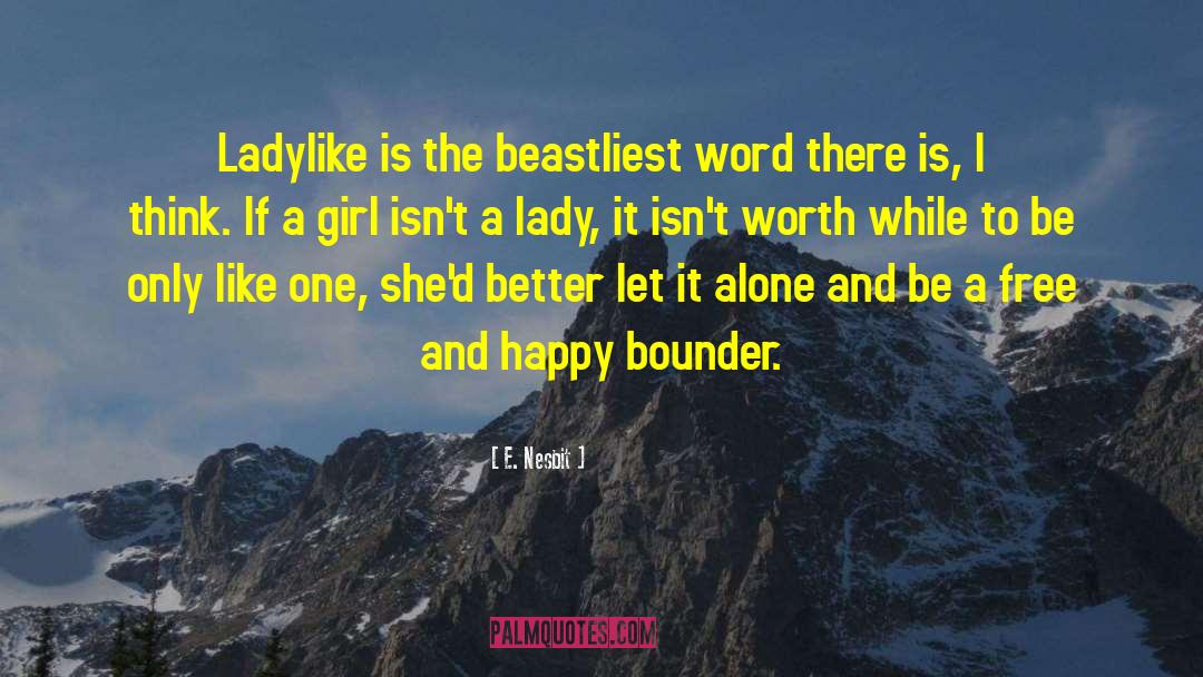 E. Nesbit Quotes: Ladylike is the beastliest word