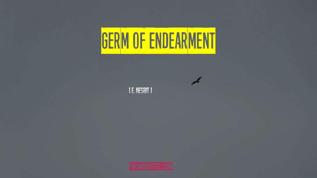 E. Nesbit Quotes: Germ of endearment