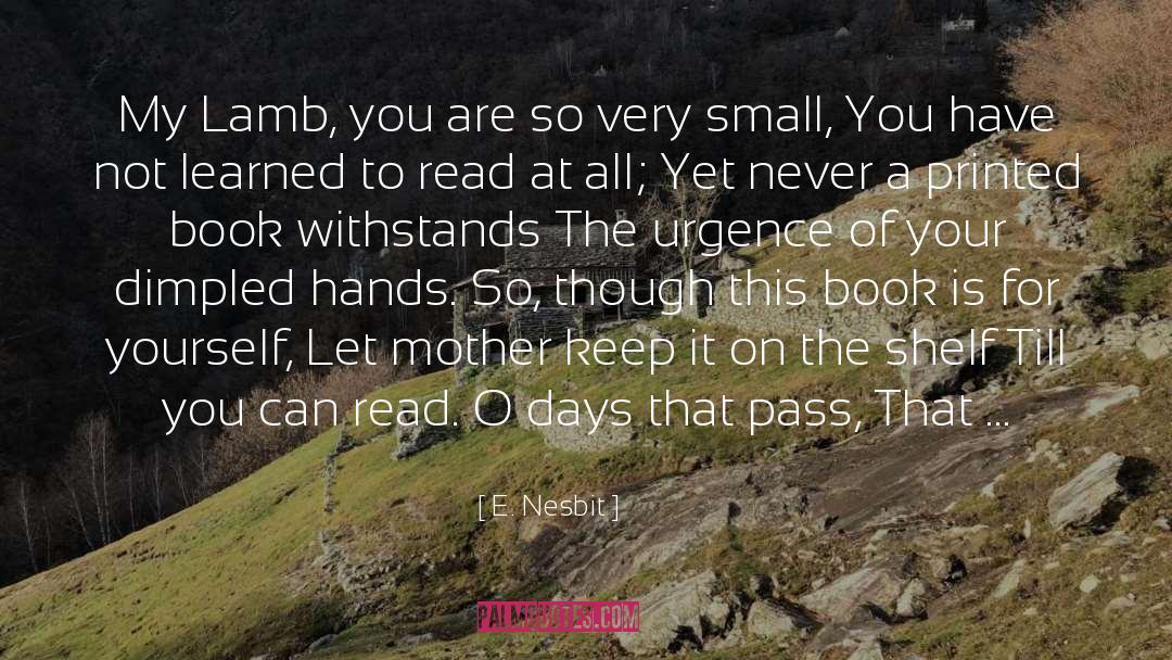 E. Nesbit Quotes: My Lamb, you are so