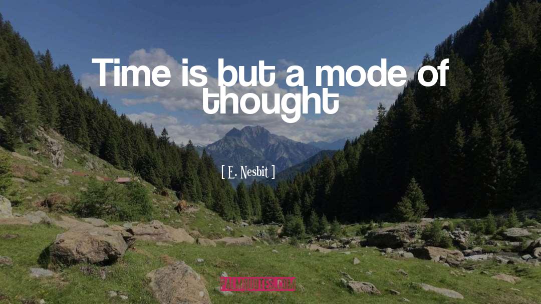 E. Nesbit Quotes: Time is but a mode