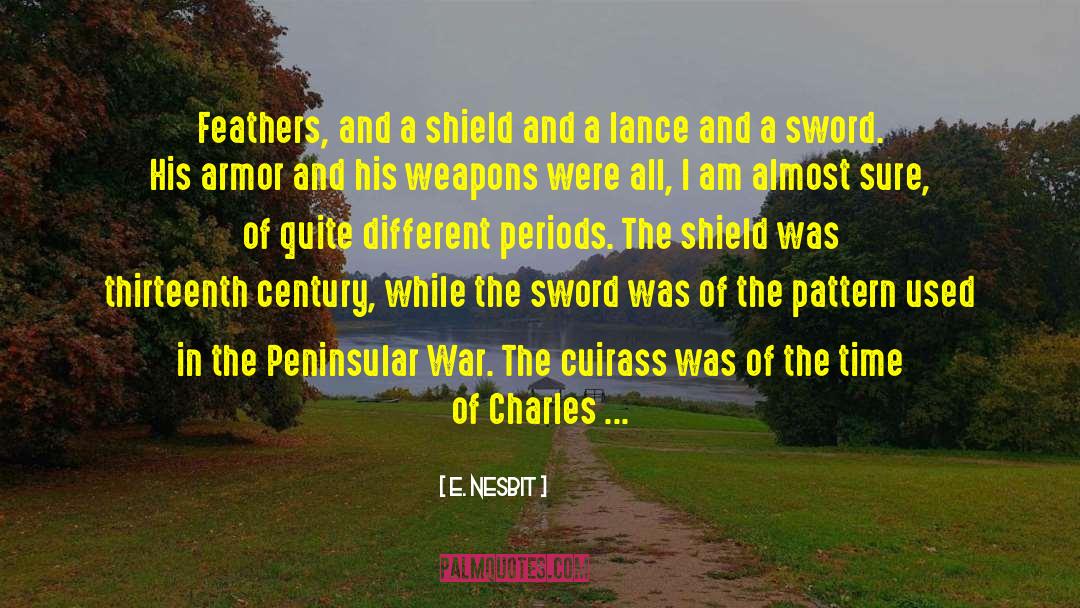 E. Nesbit Quotes: Feathers, and a shield and