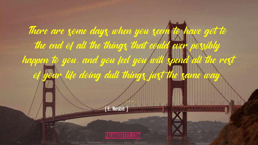 E. Nesbit Quotes: There are some days when