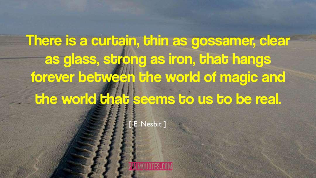 E. Nesbit Quotes: There is a curtain, thin