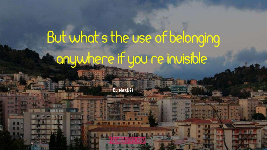 E. Nesbit Quotes: But what's the use of
