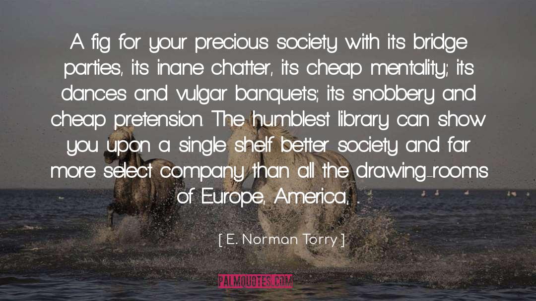 E. Norman Torry Quotes: A fig for your precious