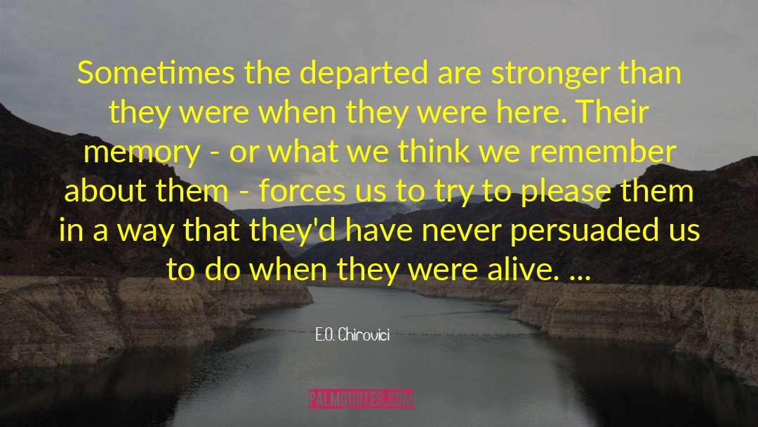 E.O. Chirovici Quotes: Sometimes the departed are stronger