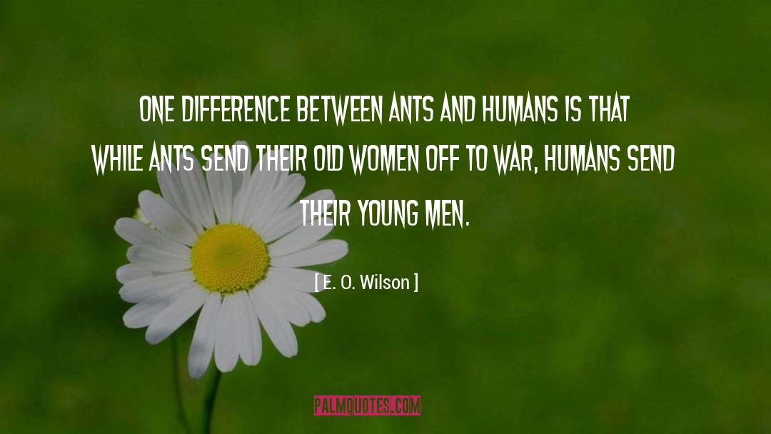 E. O. Wilson Quotes: One difference between ants and