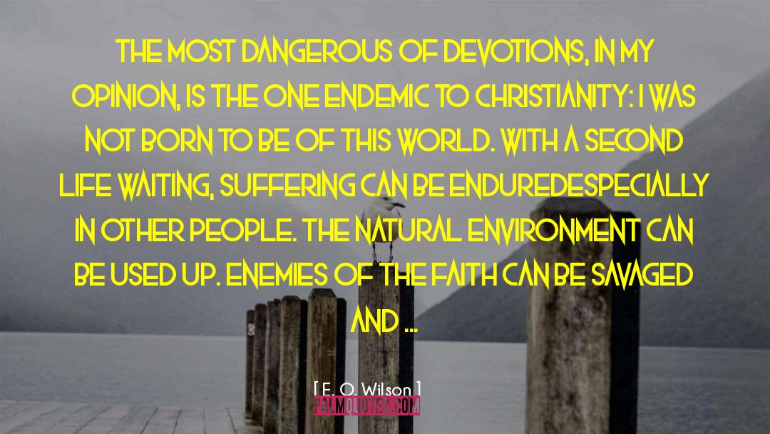 E. O. Wilson Quotes: The most dangerous of devotions,