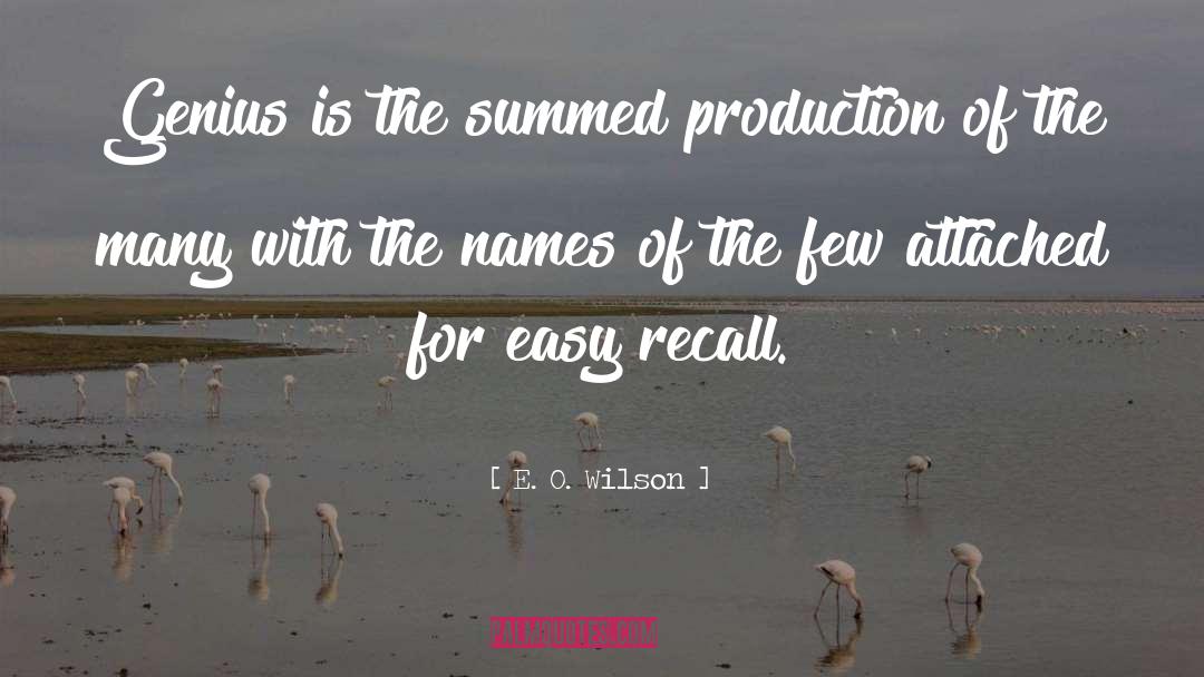 E. O. Wilson Quotes: Genius is the summed production