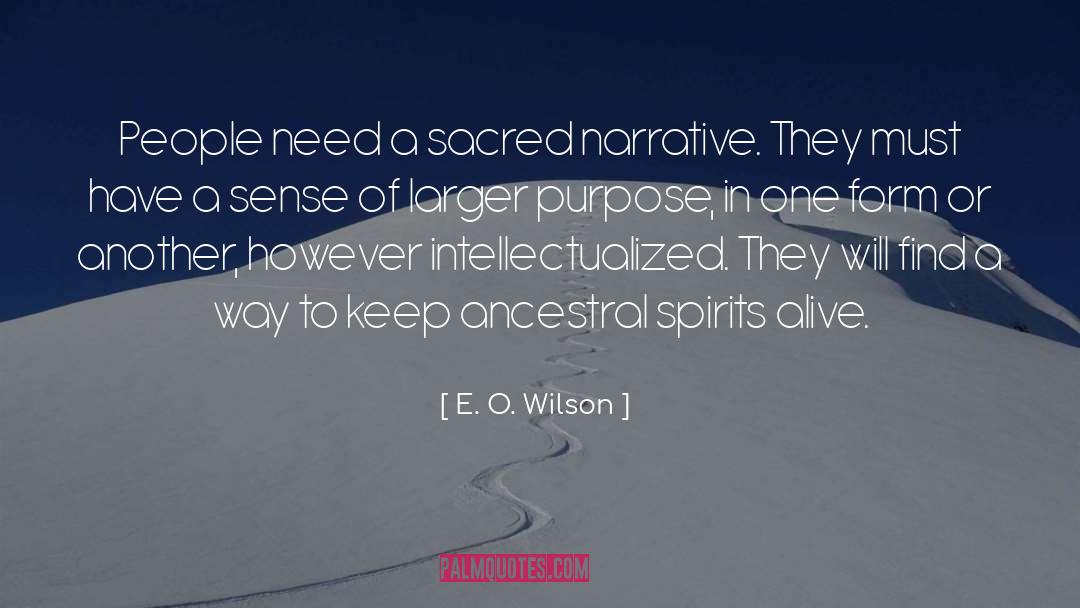 E. O. Wilson Quotes: People need a sacred narrative.