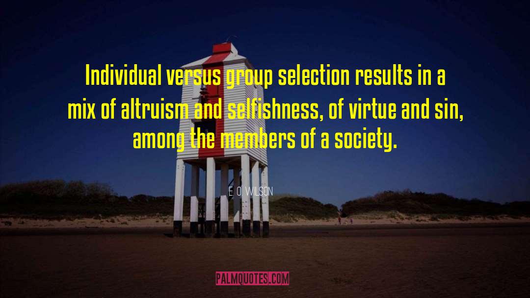 E. O. Wilson Quotes: Individual versus group selection results