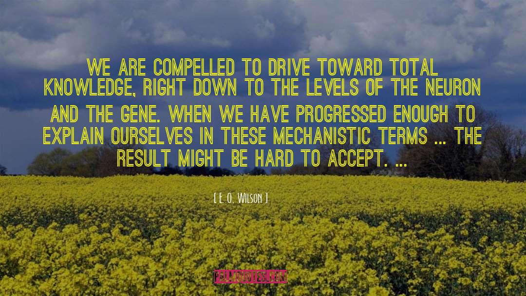 E. O. Wilson Quotes: We are compelled to drive