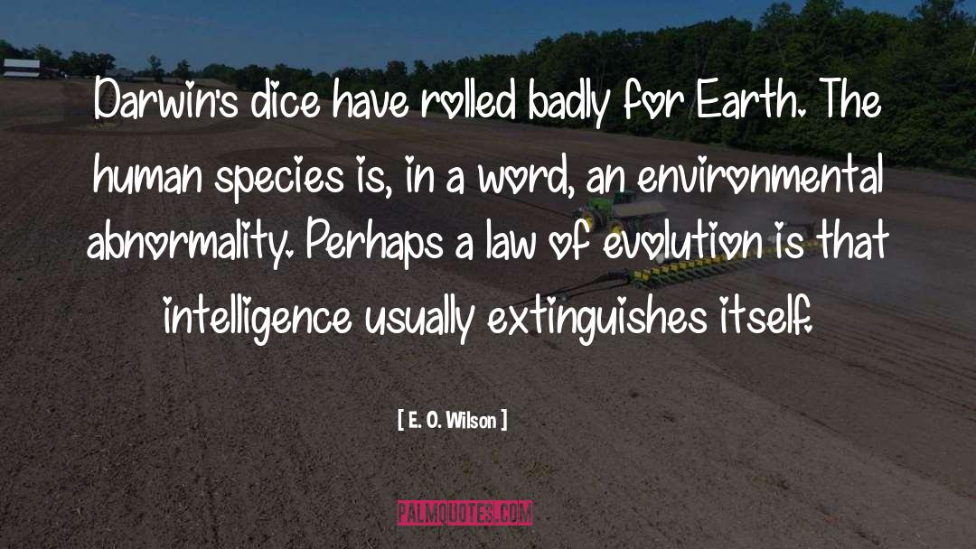E. O. Wilson Quotes: Darwin's dice have rolled badly