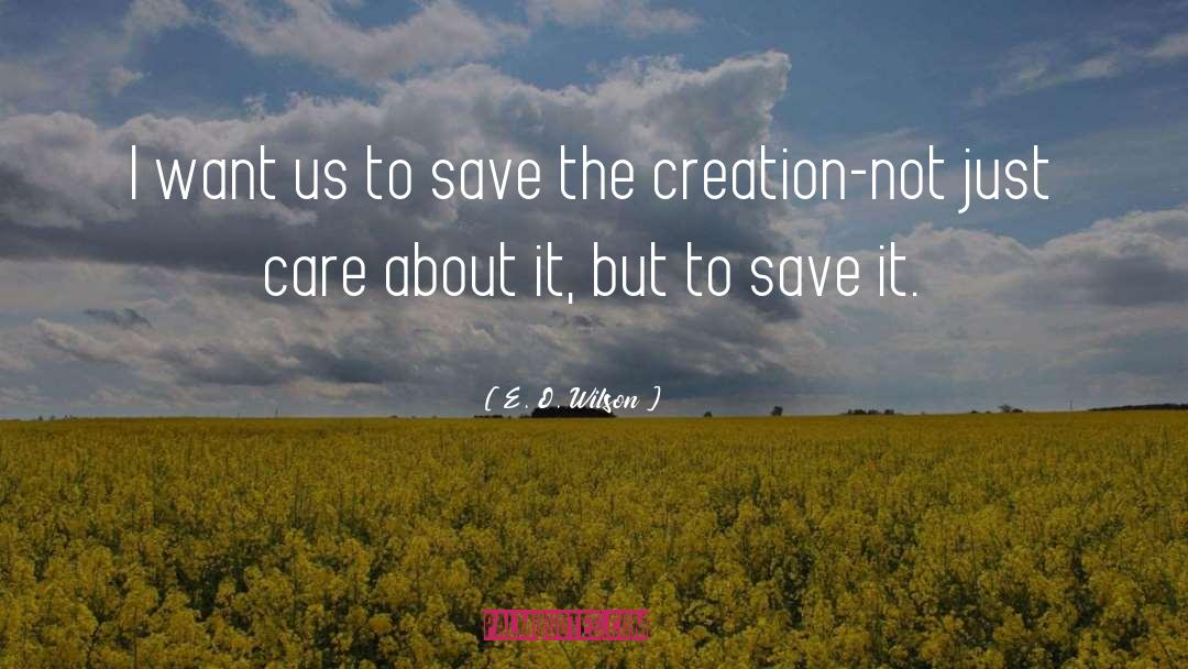 E. O. Wilson Quotes: I want us to save