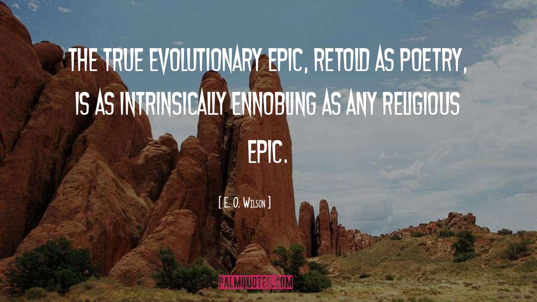 E. O. Wilson Quotes: The true evolutionary epic, retold