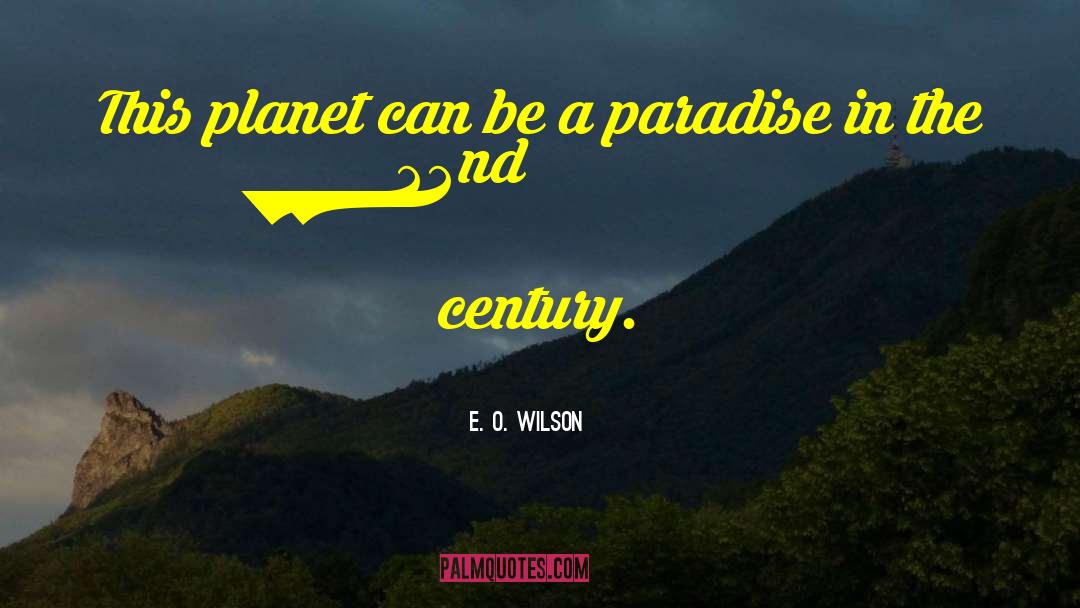 E. O. Wilson Quotes: This planet can be a