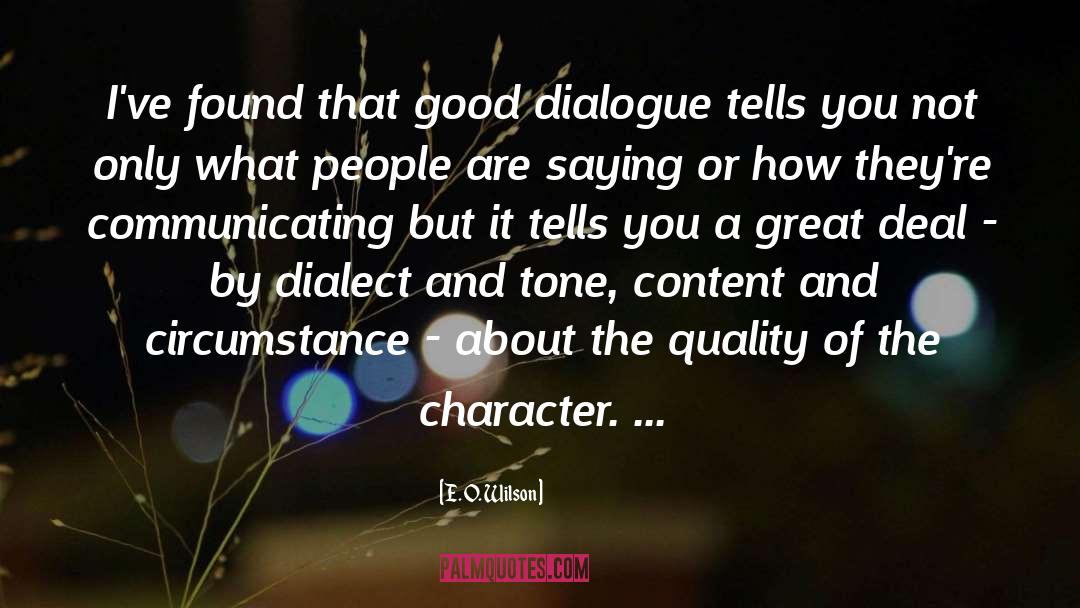 E. O. Wilson Quotes: I've found that good dialogue