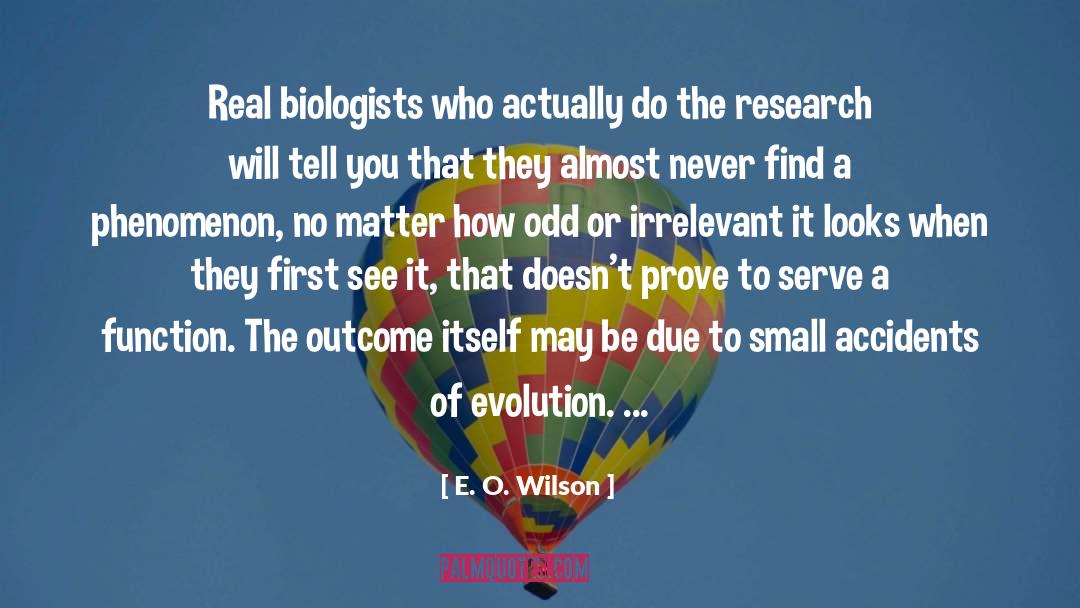 E. O. Wilson Quotes: Real biologists who actually do