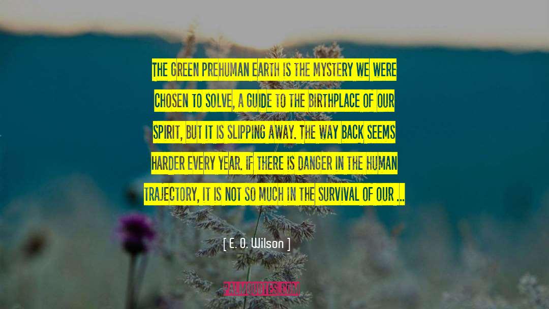 E. O. Wilson Quotes: The green prehuman earth is