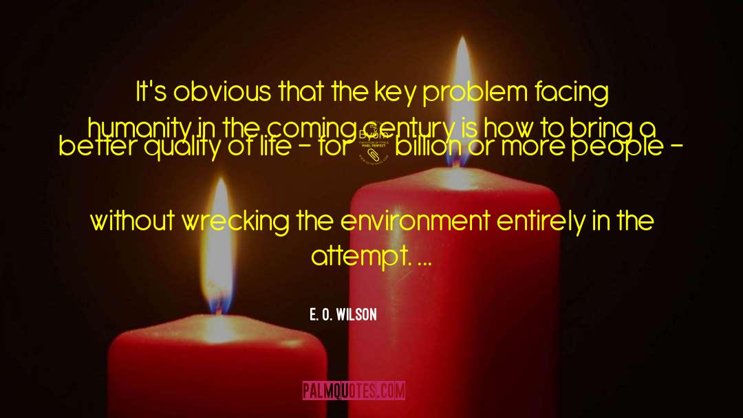 E. O. Wilson Quotes: It's obvious that the key