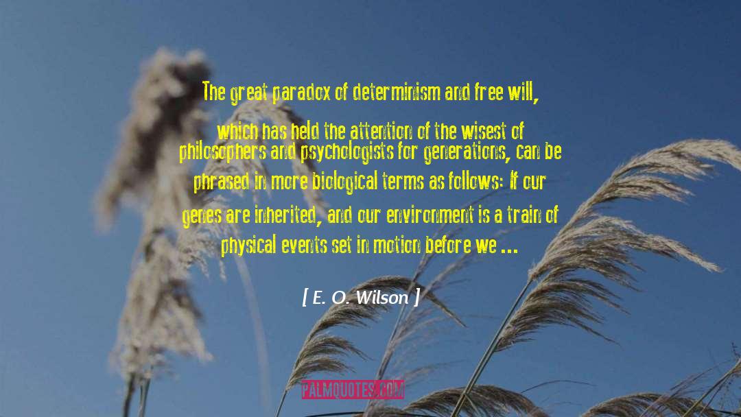 E. O. Wilson Quotes: The great paradox of determinism