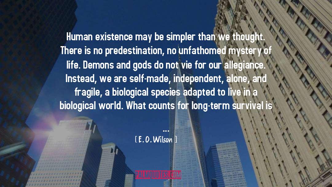 E. O. Wilson Quotes: Human existence may be simpler