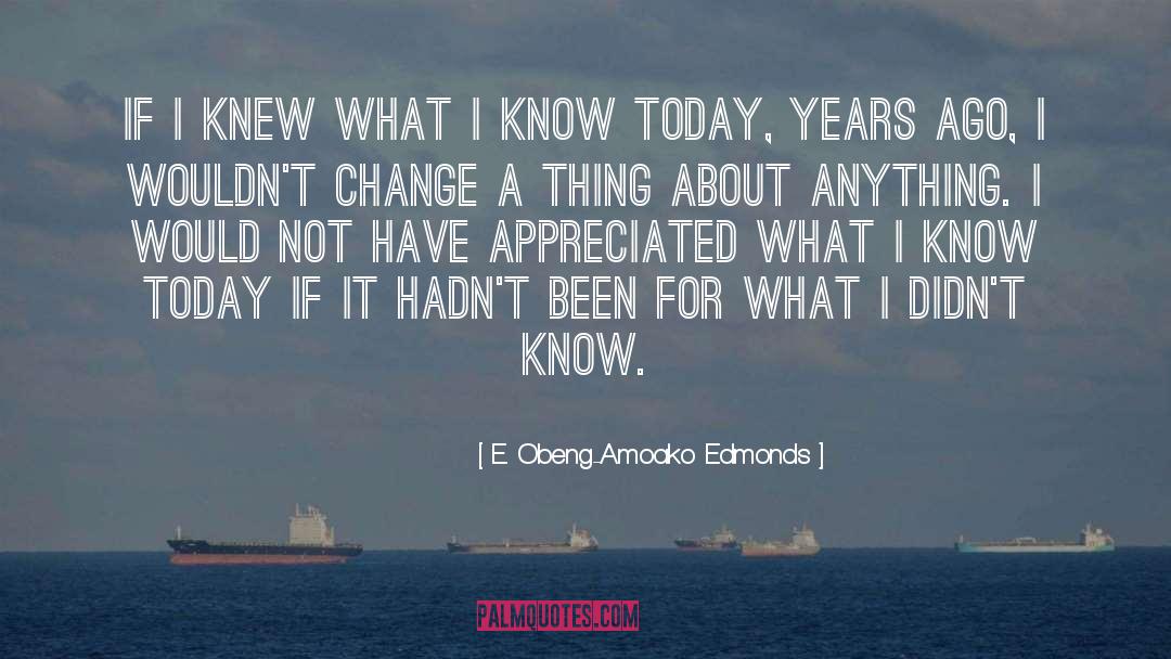 E. Obeng-Amoako Edmonds Quotes: If I knew what I