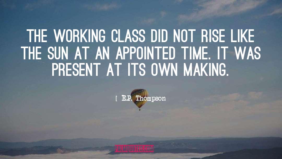 E.P. Thompson Quotes: The working class did not