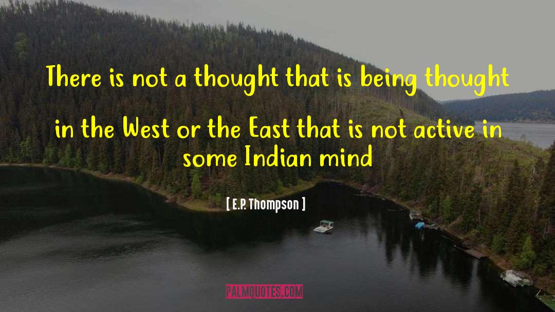 E.P. Thompson Quotes: There is not a thought