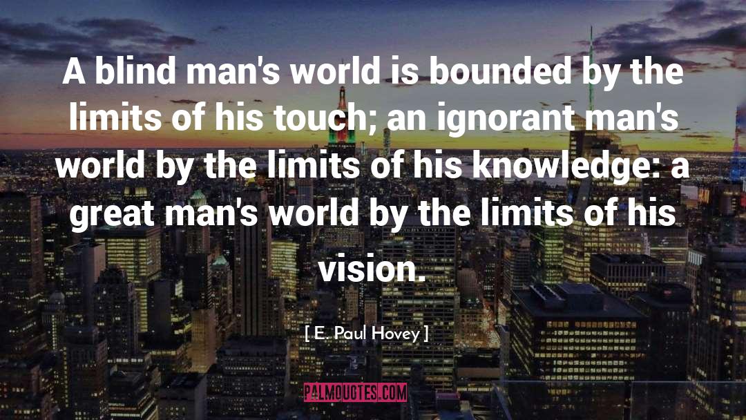 E. Paul Hovey Quotes: A blind man's world is