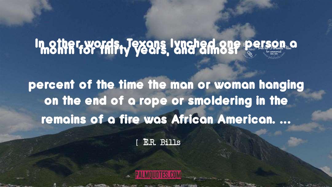 E.R. Bills Quotes: In other words, Texans lynched