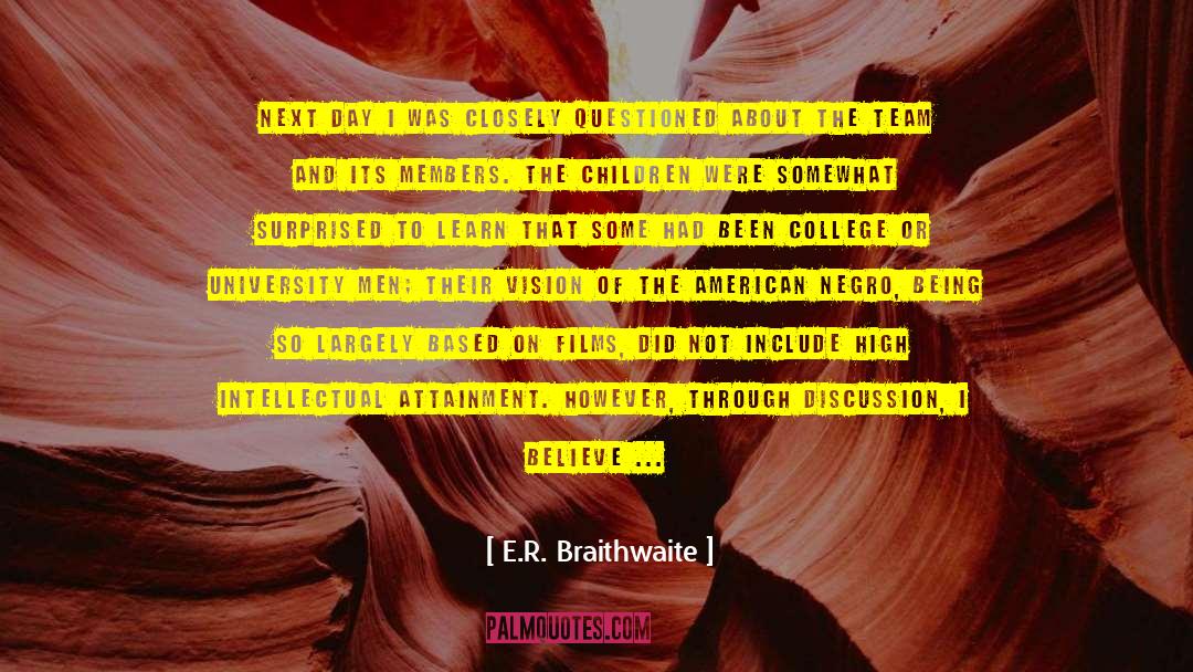 E.R. Braithwaite Quotes: Next day I was closely