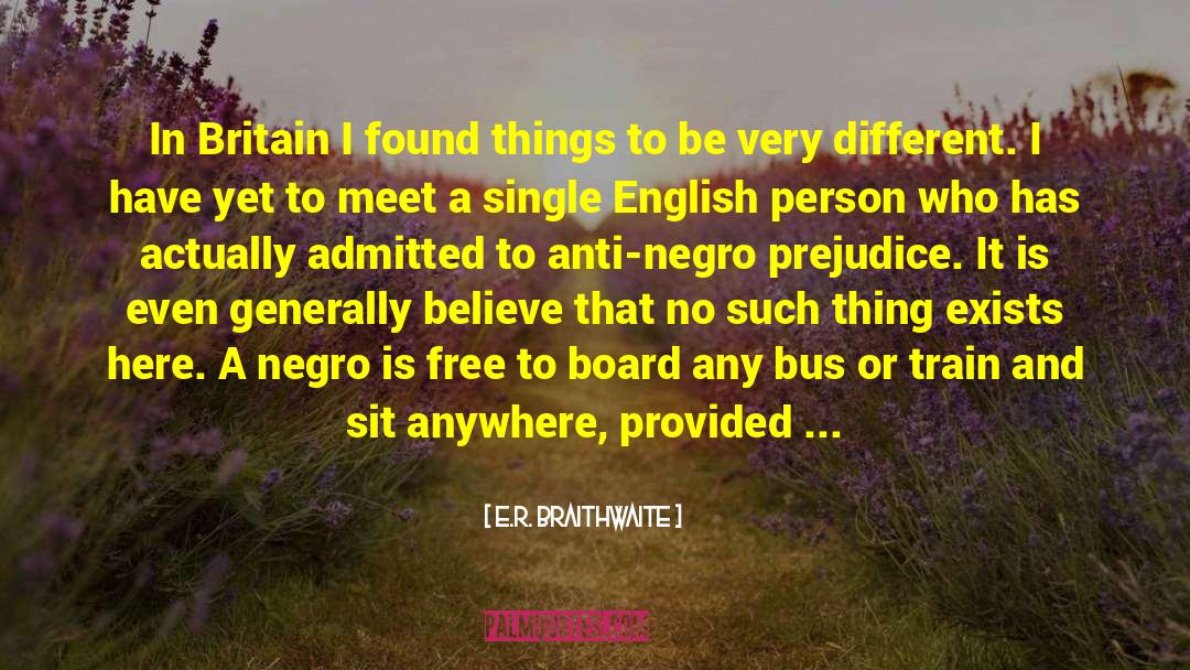 E.R. Braithwaite Quotes: In Britain I found things