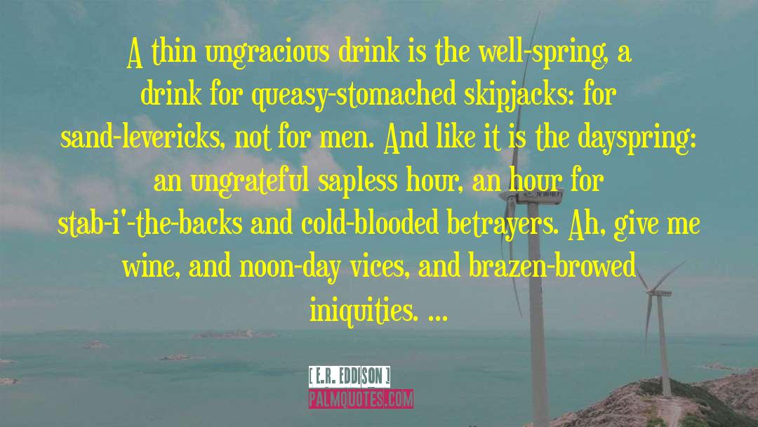 E.R. Eddison Quotes: A thin ungracious drink is