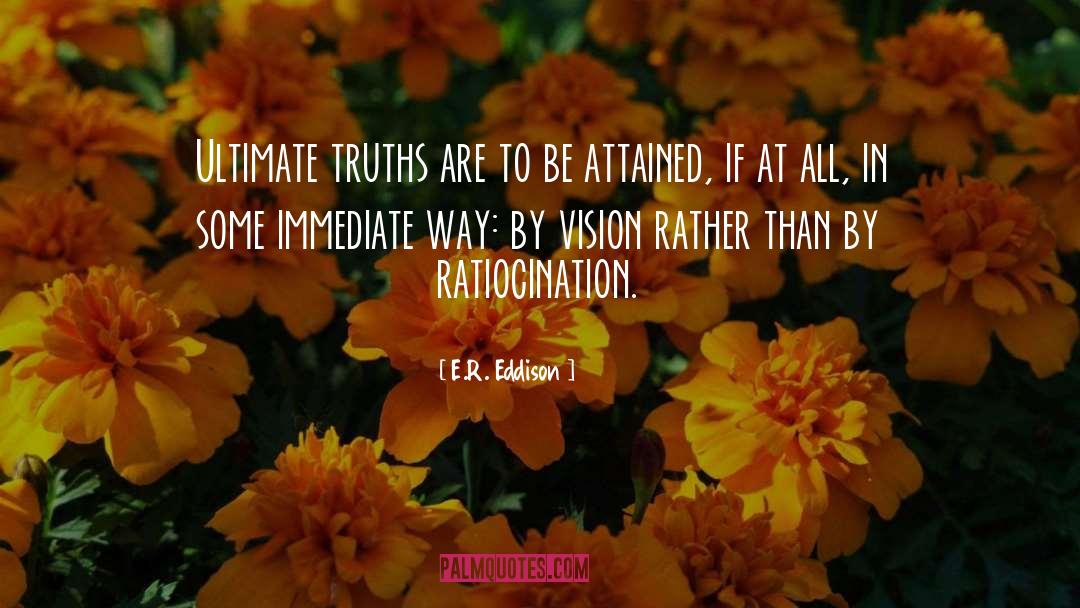 E.R. Eddison Quotes: Ultimate truths are to be