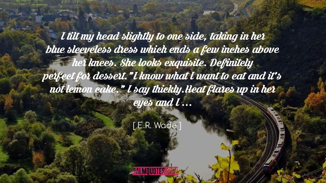 E.R. Wade Quotes: I tilt my head slightly