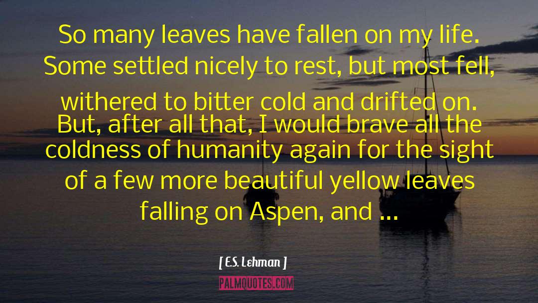 E.S. Lehman Quotes: So many leaves have fallen