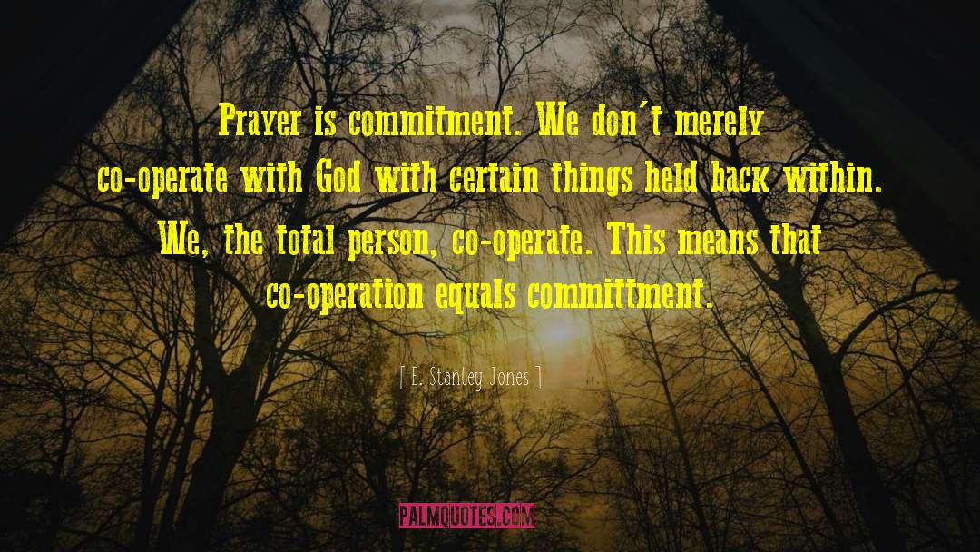 E. Stanley Jones Quotes: Prayer is commitment. We don't