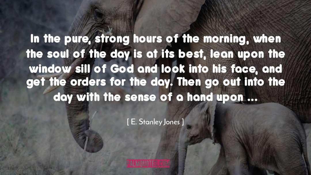 E. Stanley Jones Quotes: In the pure, strong hours