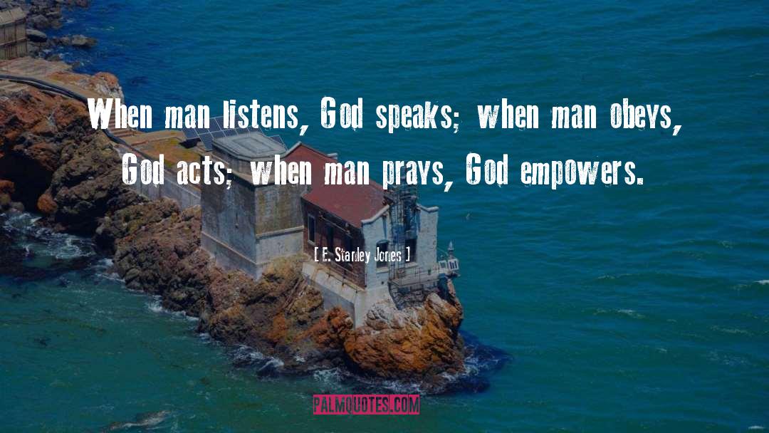 E. Stanley Jones Quotes: When man listens, God speaks;