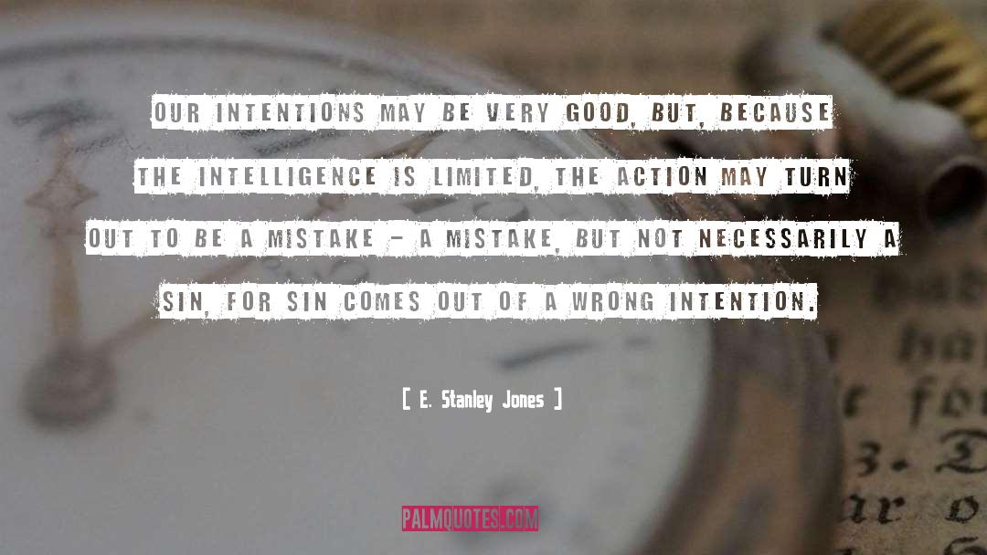 E. Stanley Jones Quotes: Our intentions may be very