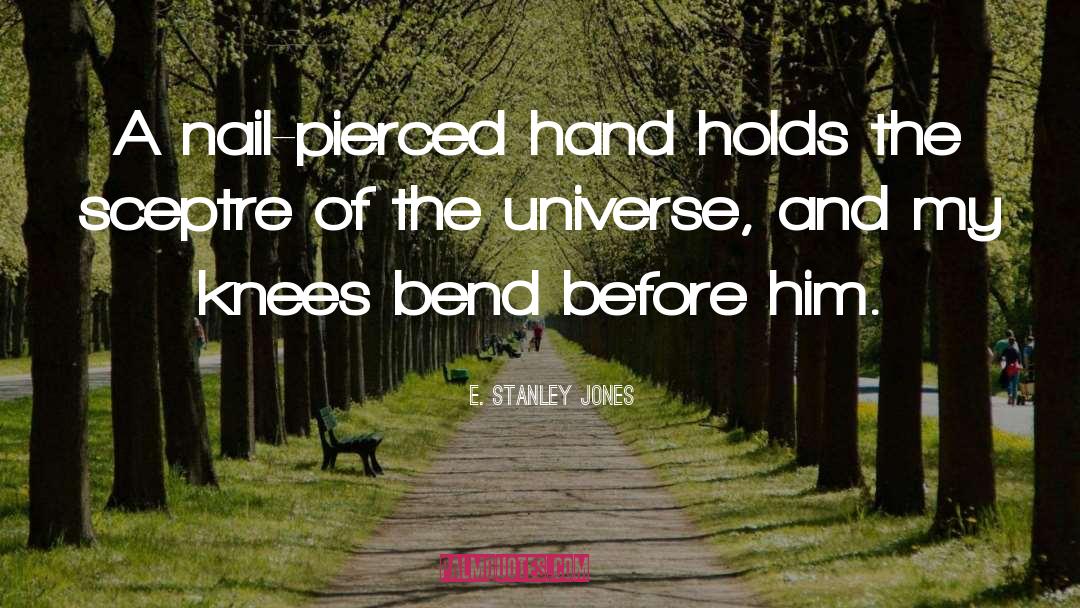 E. Stanley Jones Quotes: A nail-pierced hand holds the
