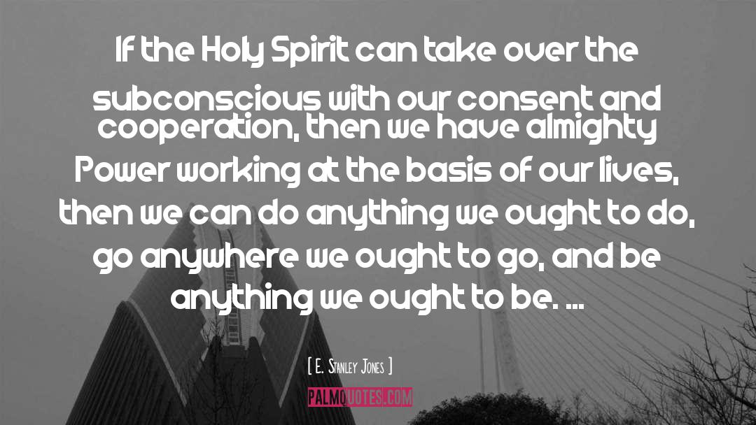 E. Stanley Jones Quotes: If the Holy Spirit can