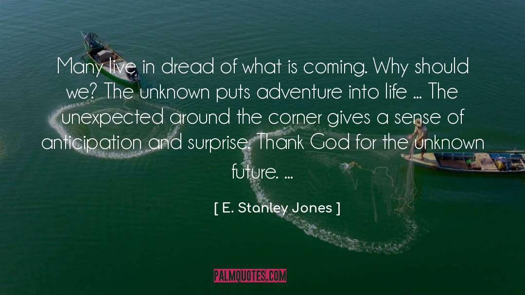E. Stanley Jones Quotes: Many live in dread of