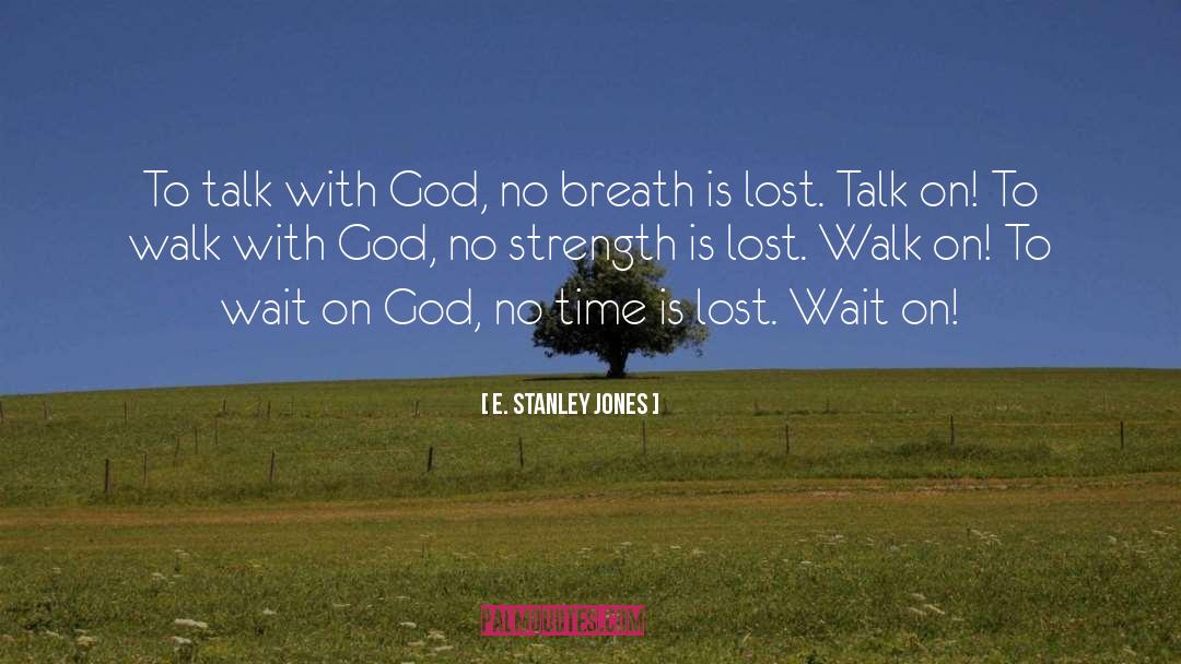E. Stanley Jones Quotes: To talk with God, no
