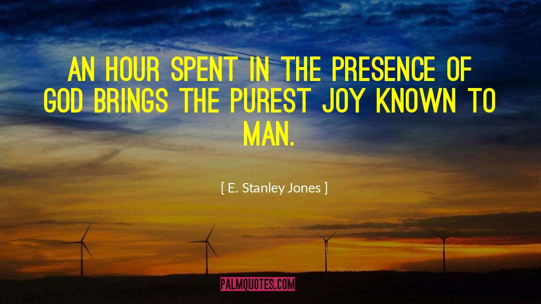 E. Stanley Jones Quotes: An hour spent in the