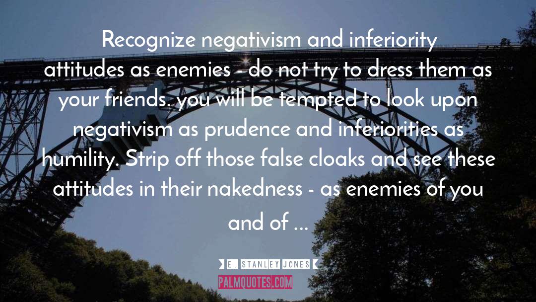 E. Stanley Jones Quotes: Recognize negativism and inferiority attitudes