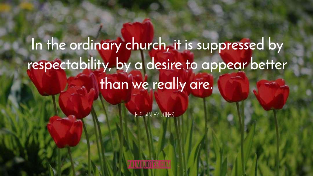 E. Stanley Jones Quotes: In the ordinary church, it