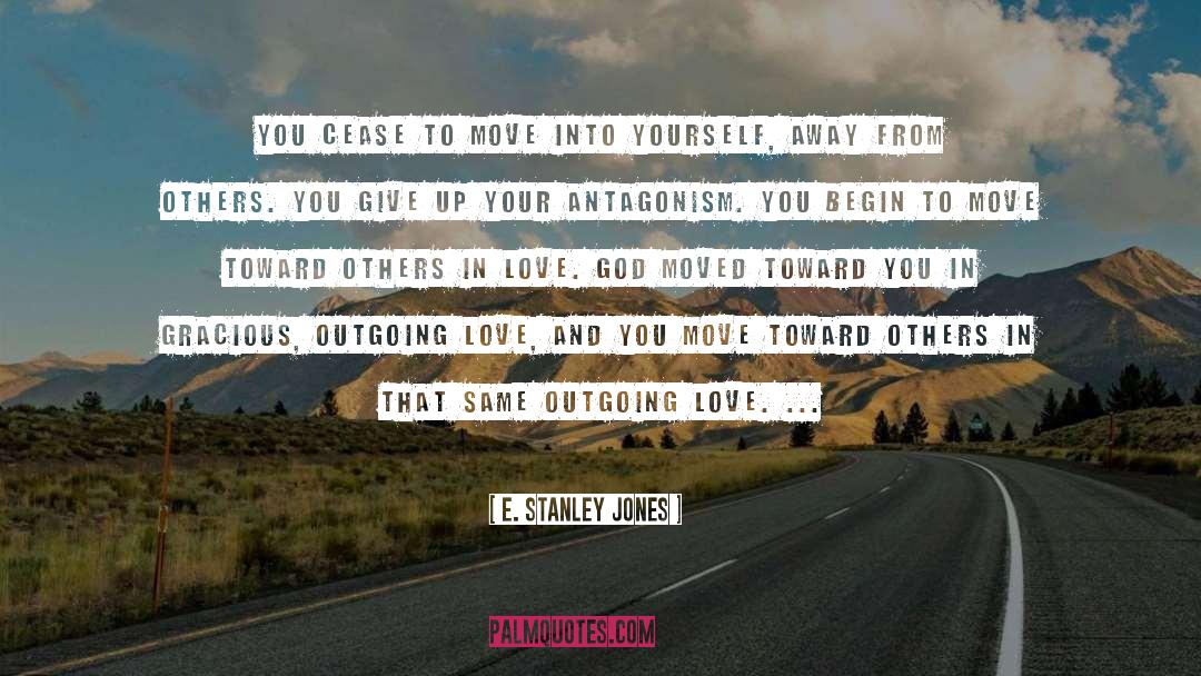 E. Stanley Jones Quotes: You cease to move into